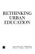 Rethinking urban education /