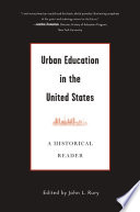 Urban Education in the United States : A Historical Reader /