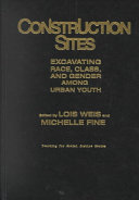 Construction sites : excavating race, class, and gender among urban youth /