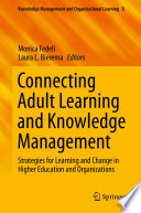 Connecting Adult Learning and Knowledge Management : Strategies for Learning and Change in Higher Education and Organizations /