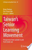 Taiwan's Senior Learning Movement : Perspectives from outside in and from inside out /