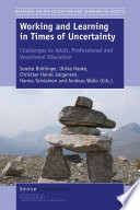 Working and Learning in Times of Uncertainty: Challenges to Adult, Professional and Vocational Education /