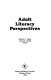 Adult literacy perspectives /