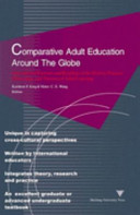 Comparative adult education around the globe : international portraits and readings of the history, practice, philosophy, and theories of adult learning  /