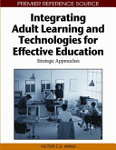 Integrating adult learning and technologies for effective education : strategic approaches /