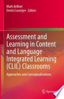 Assessment and Learning in Content and Language Integrated Learning (CLIL) Classrooms : Approaches and Conceptualisations /