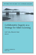 Collaborative inquiry as a strategy for adult learning /