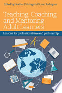 Teaching, coaching and mentoring adult learners : lessons for professionalism and partnership /