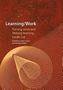 Learning/work : turning work and lifelong learning inside out /