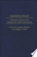 Making space : merging theory and practice in adult education /