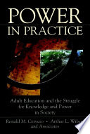 Power in practice : adult education and the struggle for knowledge and power in society /