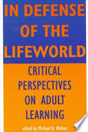 In defense of the lifeworld : critical perspectives on adult learning /