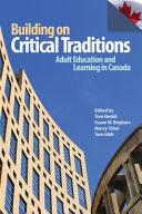 Building on critical traditions : adult education and learning in Canada /
