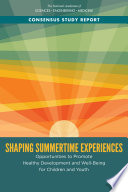 Shaping summertime experiences : opportunities to promote healthy development and well-being for children and youth /