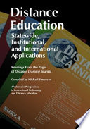Distance education : statewide, institutional, and international applications of distance education : readings from the pages of Distance learning journal /