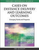 Cases on distance delivery and learning outcomes : emerging trends and programs /