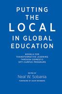 Putting the local in global education : models for transformative learning through domestic off-campus programs /