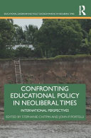 Confronting educational policy in neoliberal times : international perspectives /