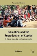 Education and the reproduction of capital : neoliberal knowledge and counterstrategies /