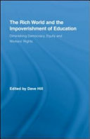 The rich world and the impoverishment of education : diminishing democracy, equity and workers' rights /