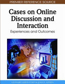 Cases on online discussion and interaction : experiences and outcomes /
