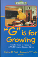"G" is for growing : thirty years of research on children and Sesame Street /