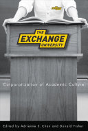 The exchange university : corporatization of academic culture /