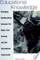 Educational knowledge : changing relationships between the state, civil society, and the educational community /