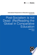 Post-socialism is not dead : (re)reading the global in comparative education /