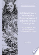 Soft governance, international organizations and education policy convergence : comparing Pisa and the Bologna and Copenhagen processes /