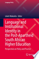 Language and Institutional Identity in the Post-Apartheid South African Higher Education  : Perspectives on Policy and Practice /