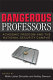 Dangerous professors : academic freedom and the national security campus /
