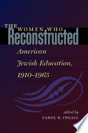 The women who reconstructed American Jewish education, 1910-l965 /