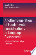 Another Generation of Fundamental Considerations in Language Assessment : A Festschrift in Honor of Lyle F. Bachman /
