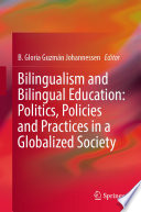 Bilingualism and Bilingual Education: Politics, Policies and Practices in a Globalized Society  /