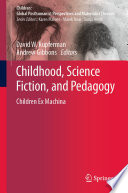 Childhood, Science Fiction, and Pedagogy : Children Ex Machina /