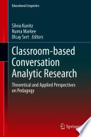 Classroom-based Conversation Analytic Research : Theoretical and Applied Perspectives on Pedagogy /