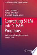 Converting STEM into STEAM Programs : Methods and Examples from and for Education /