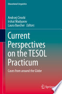 Current Perspectives on the TESOL Practicum : Cases from around the Globe /