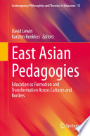 East Asian Pedagogies : Education as Formation and Transformation Across Cultures and Borders /