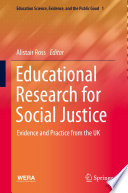 Educational Research for Social Justice  : Evidence and Practice from the UK /