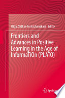 Frontiers and Advances in Positive Learning in the Age of InformaTiOn (PLATO) /