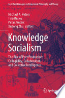 Knowledge Socialism : The Rise of Peer Production: Collegiality, Collaboration, and Collective Intelligence /
