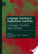 Language Learning in Anglophone Countries : Challenges, Practices, Ways Forward /