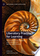 Liberatory Practices for Learning : Dismantling Social Inequality and Individualism with Ancient Wisdom /