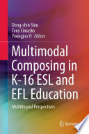 Multimodal Composing in K-16 ESL and EFL Education : Multilingual Perspectives /