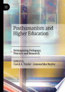 Posthumanism and Higher Education : Reimagining Pedagogy, Practice and Research /