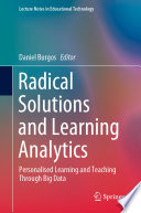 Radical Solutions and Learning Analytics : Personalised Learning and Teaching Through Big Data /