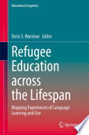 Refugee Education across the Lifespan : Mapping Experiences of Language Learning and Use /