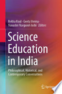Science Education in India : Philosophical, Historical, and Contemporary Conversations /